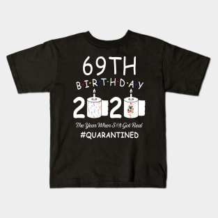 69th Birthday 2020 The Year When Shit Got Real Quarantined Kids T-Shirt